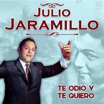 Te Odio Y Te Quiero by Julio Jaramillo