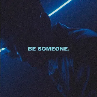 BE SOMEONE. by Richard Sie