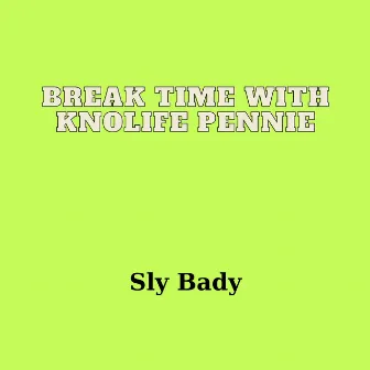 Break Time with Knolife Pennie by Sly Bady