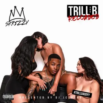 Trill & B: Reloaded by Skrizzy