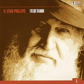 I've Got To Know by U. Utah Phillips