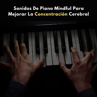 Sonidos De Piano Mindful Para Mejorar La Concentración Cerebral by Cuarteto de jazz de restaurante suave