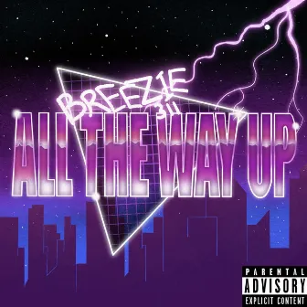 All The Way Up by Breezie 311