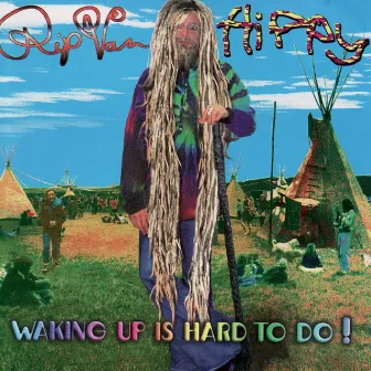 Waking Up Is Hard To Do! by Rip Van Hippy