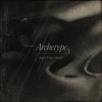 Archetype by Austin Fray