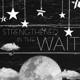 Strengthened in the Wait by Richard Jensen