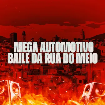 Mega Automotivo Baile da Rua do Meio by Mc Cavalcante Zs