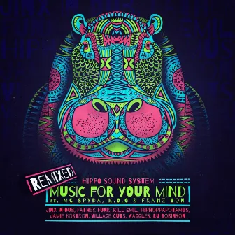 Music For Your Mind : Remixed by Hippo Sound System