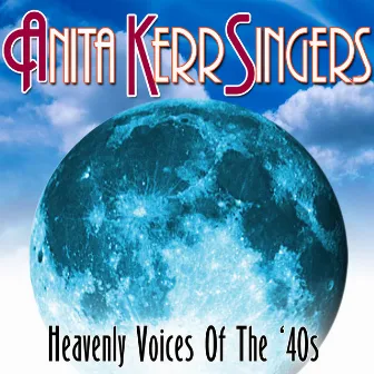 Heavenly Voices of the '40s by Anita Kerr Singers