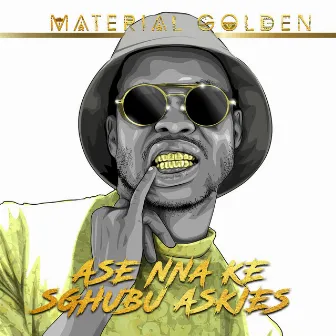 Ase Nna Ke Sghubu Askies by Material Golden