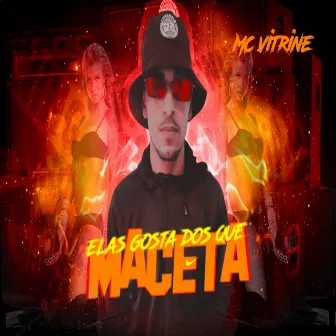 Elas Gosta dos Que Maceta by Mc Vitrine