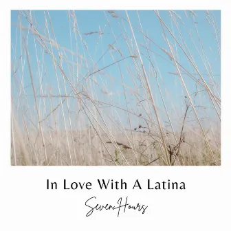 In Love With A Latina (Radio Edit) by Seven Hours