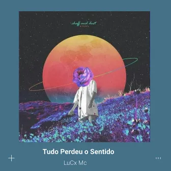 Tudo Perdeu o Sentido by LuCx Mc