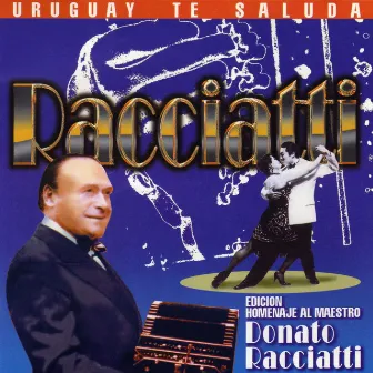 Uruguay Te Saluda (Edición Homenaje al Maestro Donato Racciatti) by Donato Racciatti y Su Orquesta Típica