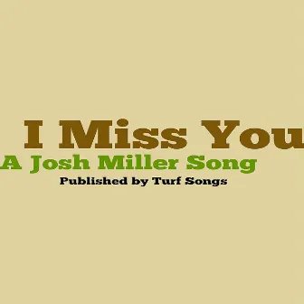 I Miss You by Josh Miller