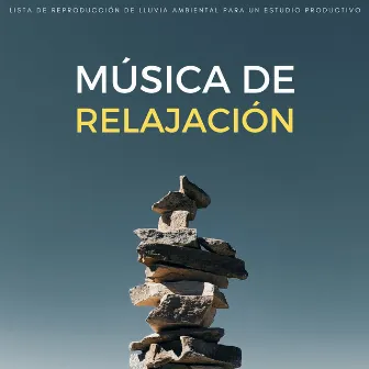 Música De Relajación: Lista De Reproducción De Lluvia Ambiental Para Un Estudio Productivo by Lista de Reproducción de Estudio