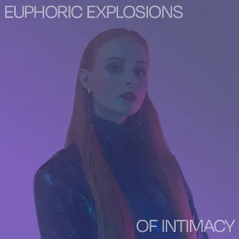 Euphoric Explosions Of Intimacy by Vera Blue