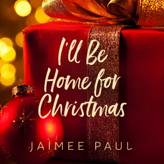 I'll Be Home For Christmas by Jaimee Paul