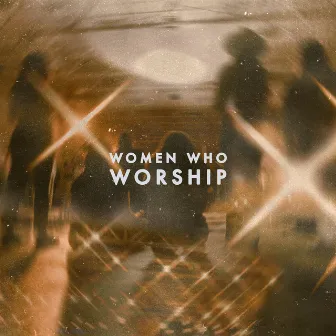 Women Who Worship (Live) by Women Who Worship