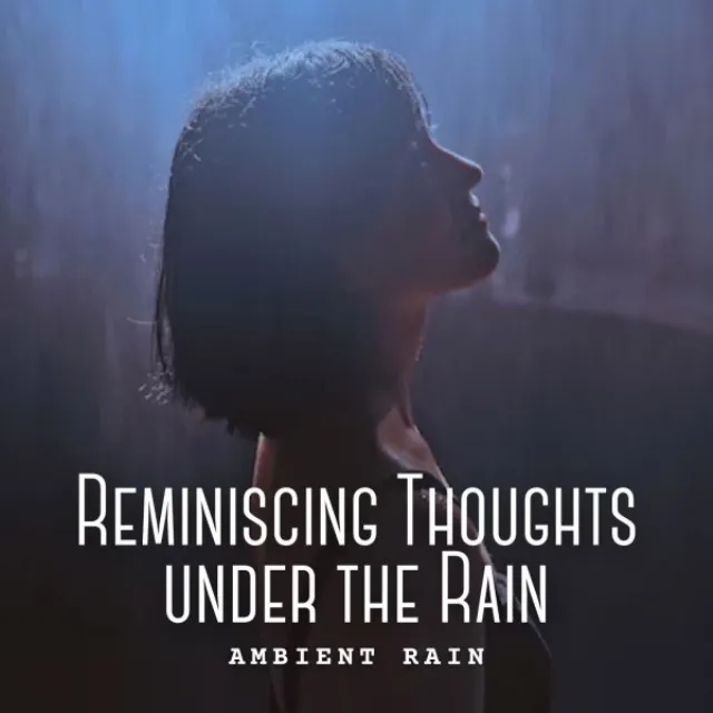 Ambient Rain: Reminiscing Thoughts under the Rain