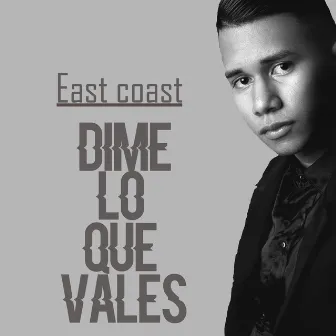 Dime lo que vales by East Coast