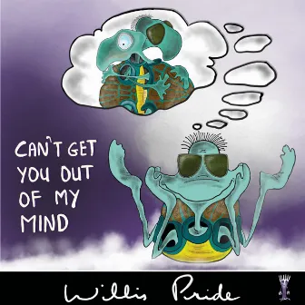 Can't Get You out of My Mind by Willis Pride