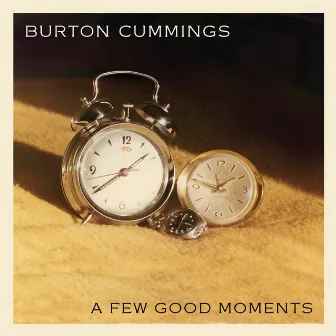 A Few Good Moments by Burton Cummings