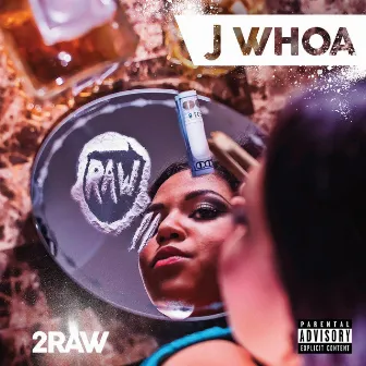 2raw by J Whoa