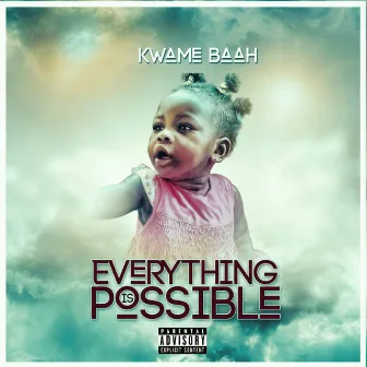 Everything Is Possible by Kwame Baah