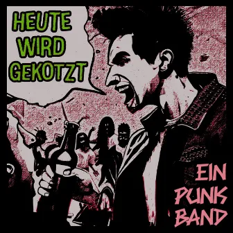 Heute Wird Gekotzt by Ein Punk Band