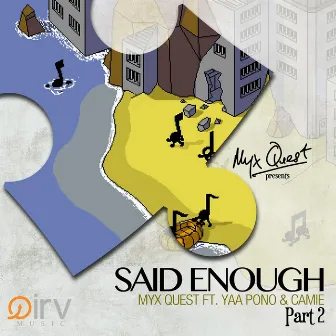 Said Enough, Pt. 2 (feat. Yaa Pono & Camie) by Myx Quest