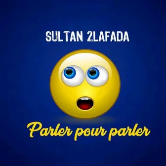 Parler pour parler by Sultan 2Lafada