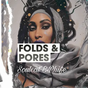 Folds & Pores by Soulcat E-Phife