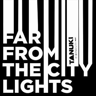 Far from the City Lights by Tanuki Project