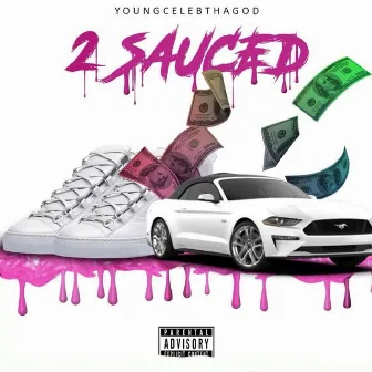 2 Sauced by YoungCelebThaGod