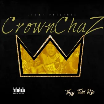 They Told Me by CrownChaz