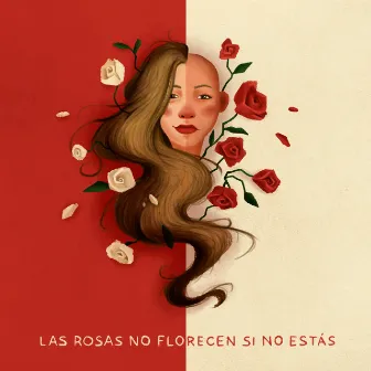 Las Rosas No Florecen Si No Estás by Adelyne