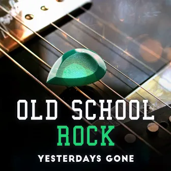 Old School Rock by Yesterdays Gone