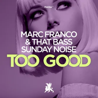 Too Good by Marc Franco & That Bass