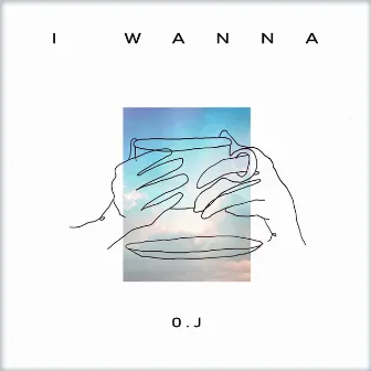 I Wanna by O.J Yang