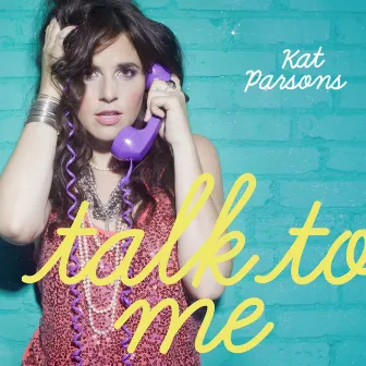 Talk to Me by Kat Parsons