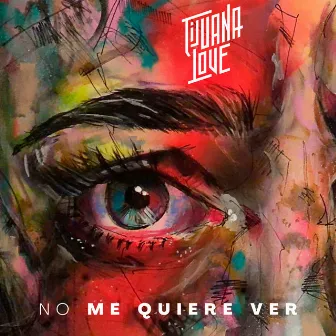 No Me Quiere Ver by Tijuana Love