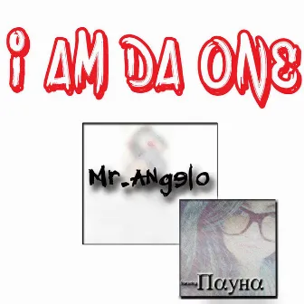 I Am da One by Mr. Angelo