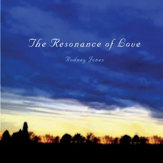 The Resonance of Love by Rodney Jones