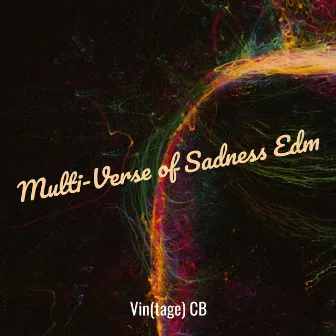 Multi-Verse of Sadness Edm by Vin(tage) CB