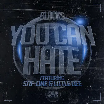 You Can Hate (feat. Safone & Little Dee) by Blacks