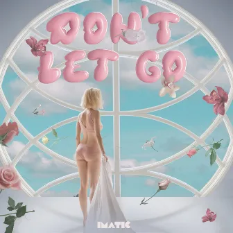 Don´t Let Go by imatic