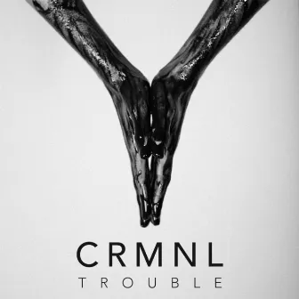 Trouble by CRMNL