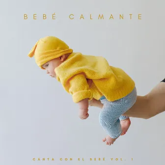 Bebé Calmante: Canta Con El Bebé Vol. 1 by Ruido blanco para bebé