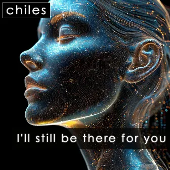 I'll Still Be There for You by Chiles